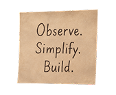 Observe. Simplify. Build.